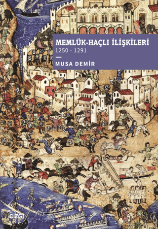 Memlük - Haçlı İlişkileri 1250-1291 Musa Demir