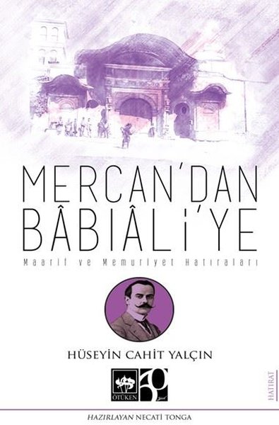 Mercan'dan Babıali'ye - Maarif ve Memuriyet Hatıraları Hüseyin Cahit Y