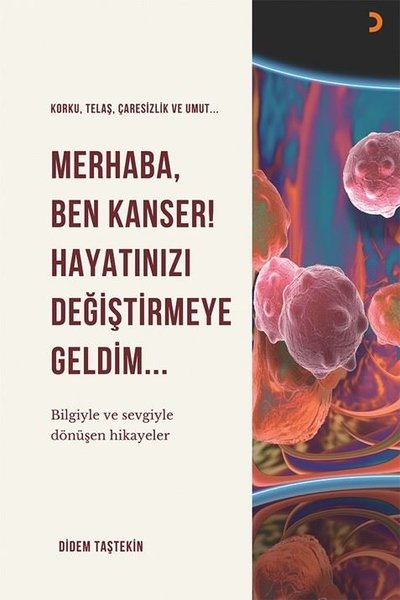 Merhaba, Ben Kanser! Hayatınızı Değiştirmeye Geldim Didem Taştekin