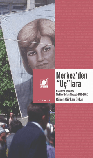 Merkez'den Uç'lara Neoliberal Dönemde Türkiye'de Sağ Siyaset 1983 - 20