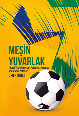 Meşin Yuvarlak - Futbol Takımlarımızın Avrupa Arenasında Unutulmaz Zaf