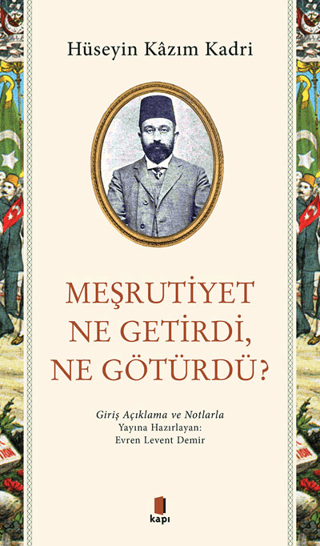 Meşrutiyet Ne Getirdi Ne Götürdü? Giriş Açıklama ve Notlarla Hüseyin K