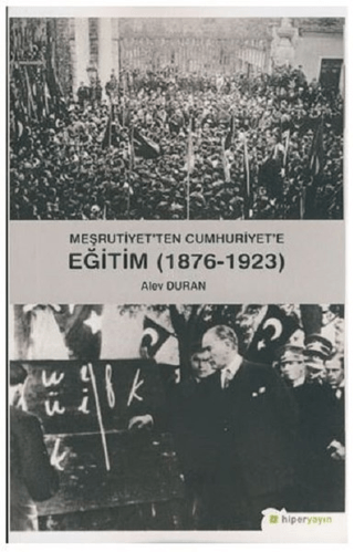 Meşrutiyet'ten Cumhuriyet'e Eğitim (1876-1923) Alev Duran