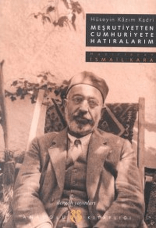 Meşrutiyetten Cumhuriyete HatıralarımHüseyin Kazım Kadri İsmail Kara