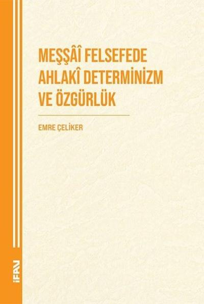 Meşşai Felsefede Ahlaki Deteminizm ve Özgürlük Emre Çeliker