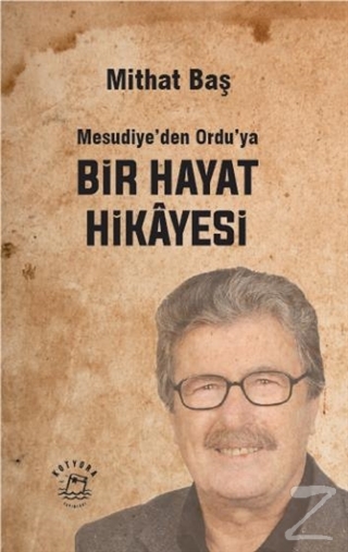 Mesudiye'den Ordu'ya Bir Hayat Hikayesi Mithat Baş