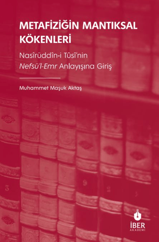 Metafiziğin Mantıksal Kökenleri: Nasirüddin-i Tusi'nin Nefsü'l-Emr Anl