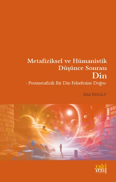 Metafiziksel ve Hümanistik Düşünce Sonrası Din - Postmetafizik Bir Din