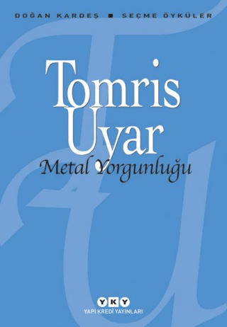 Metal Yorgunluğu - Seçme Öyküler %29 indirimli Tomris Uyar