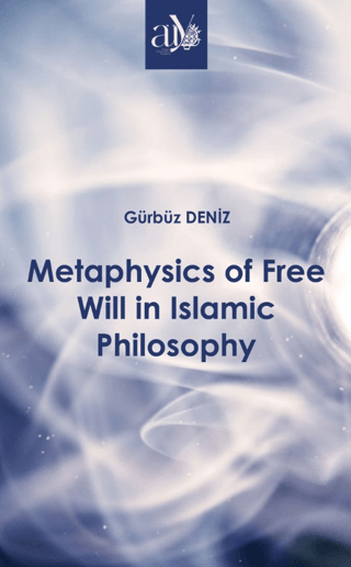 Metaphysics of Free Will in Islamic Philosophy Gürbüz Deniz