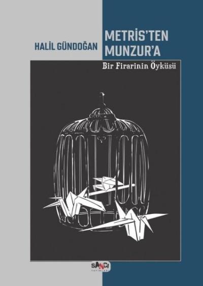 Metris'ten Munzur'a Bir Firarinin Öyküsü Halil Gündoğan