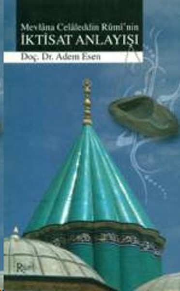 Mevlana Celaleddin Rumi\'nin İktisat Anlayışı Adem Esen