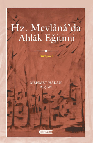 Hz. Mevlana'da Ahlak Eğitimi - Hikayeler Mehmet Hakan Alşan