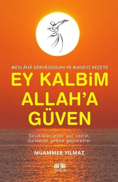 Mevlana Deryasından 45 Manevi Reçete Ey Kalbim Allah'a Güven Muammer Y