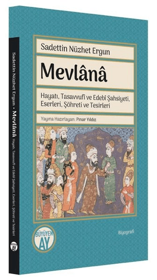 Mevlana: Hayatı Tasavvufi ve Edebi Şahsiyeti Eserleri Şöhreti ve Tesir