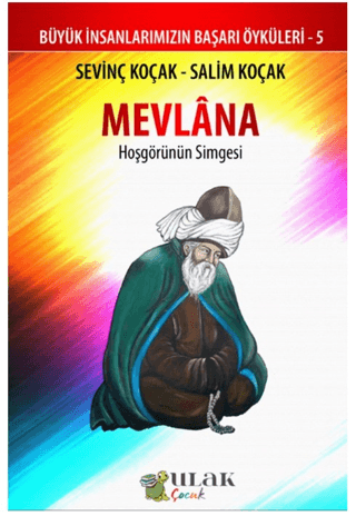 Mevlana: Hoşgörünün Simgesi - Büyük İnsanlarımızın Başarı Öyküleri 5 S