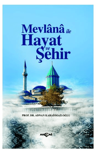 Mevlana İle Hayat Ve Şehir Adnan Karaismailoğlu