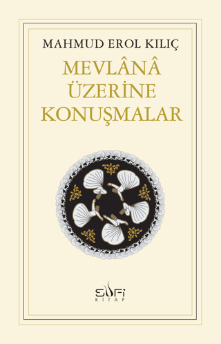 Mevlana Üzerine Konuşmalar %26 indirimli Mahmud Erol Kılıç