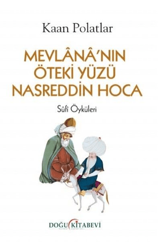 Mevlana'nın Öteki Yüzü Nasreddin Hoca Kaan Polatlar