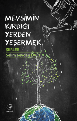 Mevsimin Kırdığı Yerden Yeşermek - Şiirler Selim Seydan Övet