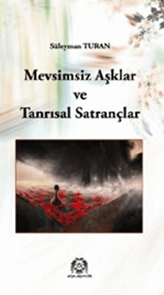 Mevsimsiz Aşklar ve Tanrısal Satrançlar Süleyman Turan