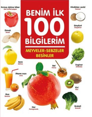 Meyveler-Sebzeler-Besinler - Benim İlk 100 Bilgilerim Ahmet Altay