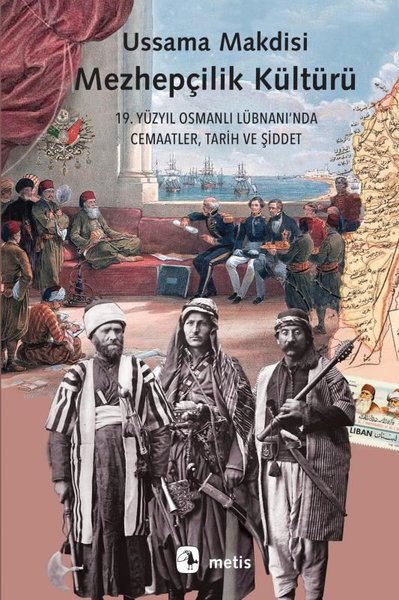 Mezhepçilik Kültürü: 19. Yüzyıl Osmanlı Lübnanı'nda Cemaatler Tarih ve