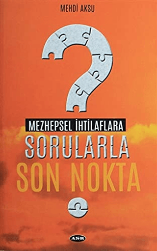 Mezhepsel İhtilaflara Sorularla Son Nokta Mehdi Aksu