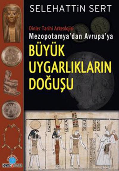 Mezopotamya\'dan Avrupa\'ya Büyük Uygarlıkların Doğuşu Selehattin Sert