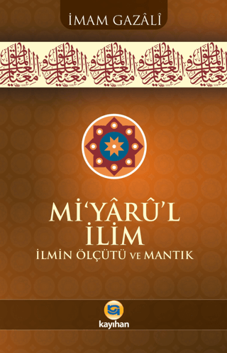 Mi’yârû’l İlim İlmin Ölçütü Ve Mantık İmam Gazali