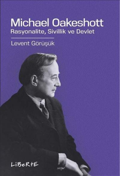 Michael Oakeshott: Rasyonalite Sivillik ve Devlet Levent Görüşük