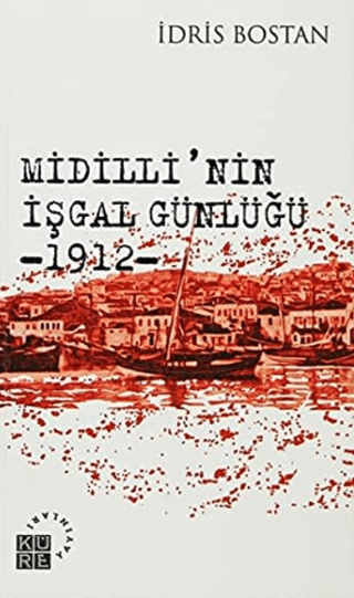 Midilli\'nin İşgal Günlüğü 1912 İdris Bostan