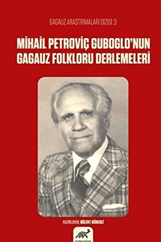 Mihail Petroviç Guboglo'nun Gagauz Folkloru Derlemeleri Bülent Hünerli