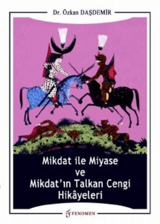 Mikdat ile Miyase ve Mikdat'ın Talkan Cengi Hikayeleri Özkan Daşdemir