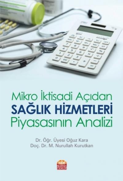 Mikro İktisadi Açıdan Sağlık Hizmetleri Piyasasının Analizi Oğuz Kara