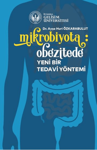 Mikrobiyota: Obezitede Yeni Bir Tedavi Yöntemi Ayşe Huri Özkarabulut