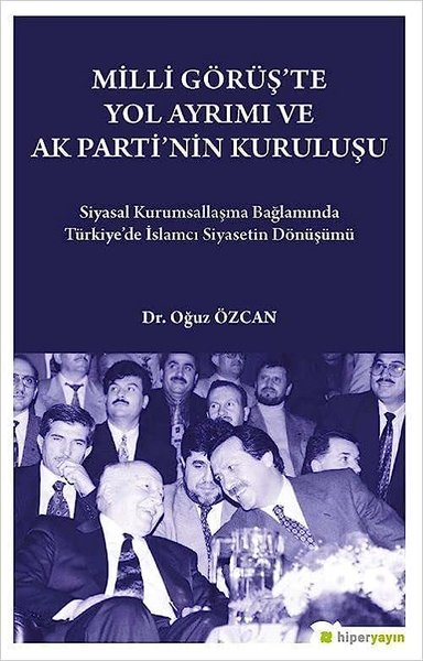 Milli Görüş'te Yol Ayrımı ve Ak Parti'nin Kuruluşu Oğuz Özcan