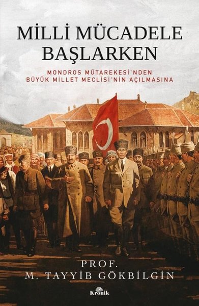 Milli Mücadele Başlarken - Mondros Mütakeresi'nden Büyük Millet Meclis