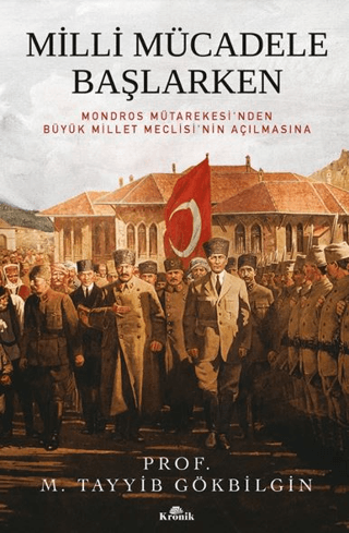 Milli Mücadele Başlarken - Mondros Mütakeresi'nden Büyük Millet Meclis