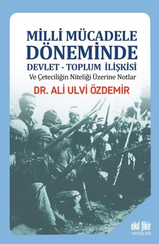 Milli Mücadele Döneminde Devlet - Toplum İlişkisi ve Çeteciliğin Nitel