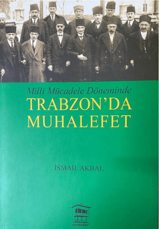 Milli Mücadele Döneminde Trabzon'da Muhalefet İsmail Akbal