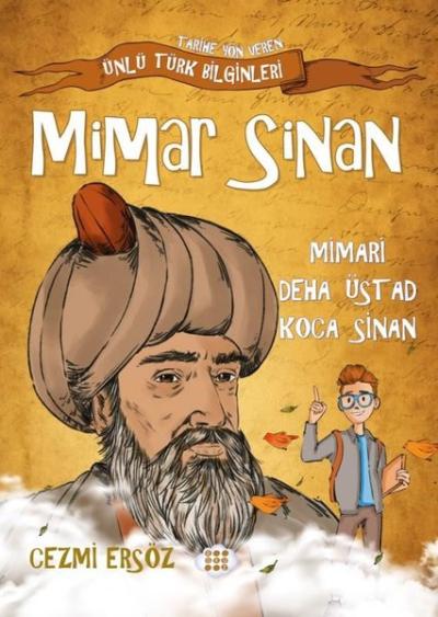 Mimar Sinan: Mimari Deha Üstad Koca Sinan - Tarihe Yön Veren Ünlü Türk