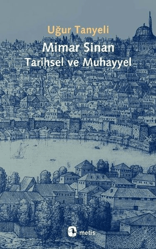 Mimar Sinan Tarihsel ve Muhayyel Uğur Tanyeli