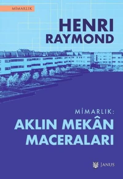 Mimarlık: Aklın Mekan Maceraları Henri Raymond