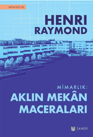 Mimarlık: Aklın Mekan Maceraları Henri Raymond