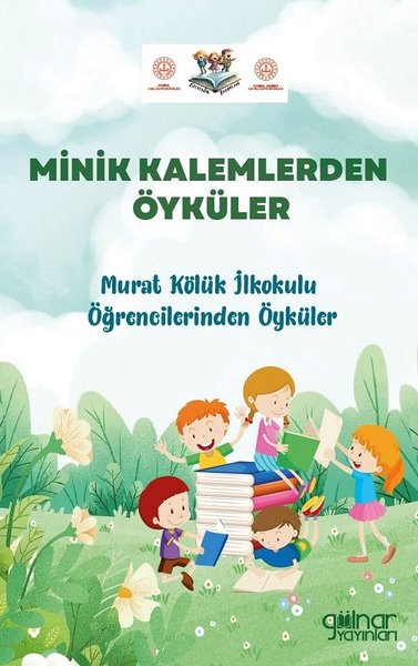 Minik Kalemlerden Öyküler - Murat Kölük İlkokulu Öğrencilerinden Öykül