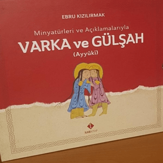 Minyatürleri ve Açıklamalarıyla Varka ve Gülşah (Ciltli) Ebru Kızılırm