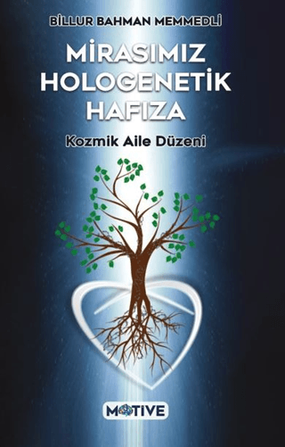 Mirasımız Hologenetik Hafıza - Kozmik Aile Düzeni Billur Bahman Memmed