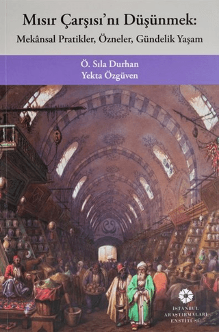 Mısır Çarşısı'nı Düşünmek: Mekansal Pratikler, Özneler, Gündelik Yaşam