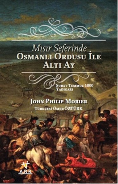 Mısır Seferinde Osmanlı Ordusu ile Altı Ay John Philip Morier